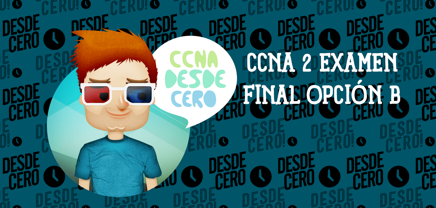 CCNA 2 Examen Final Opción B