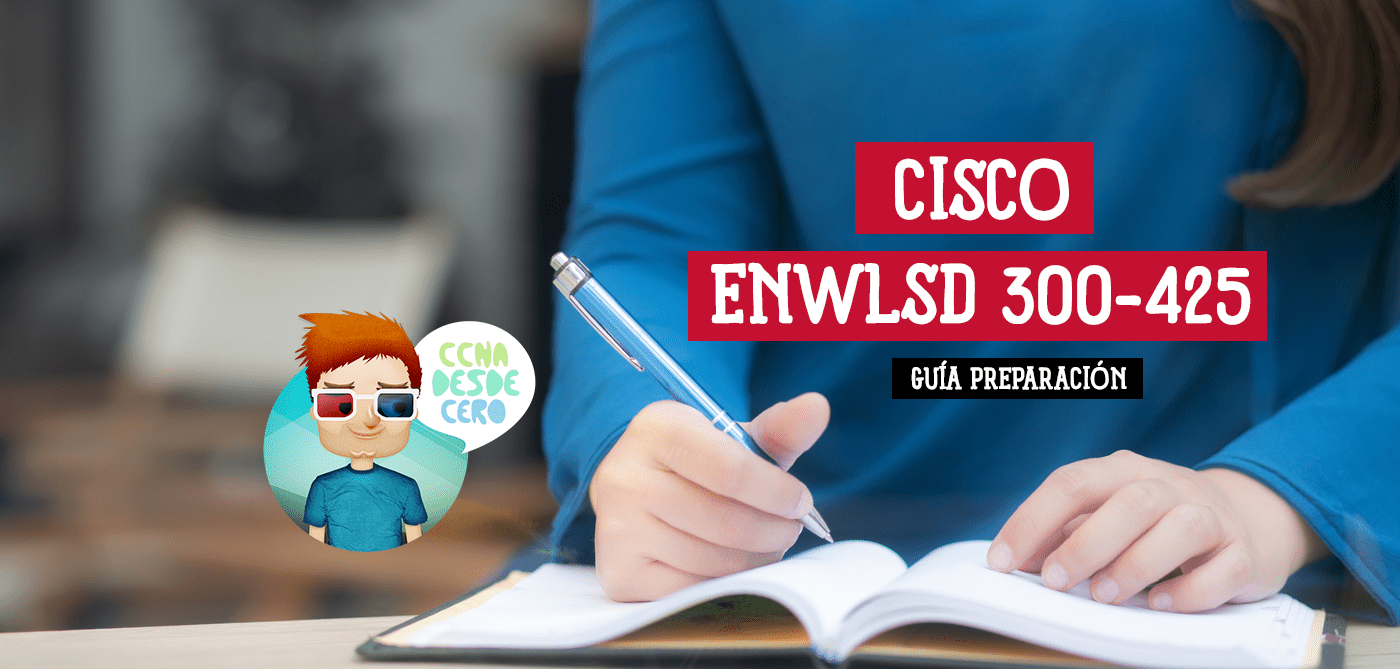 Guía para Aprobar tu examen CISCO ENWLSD 300-425