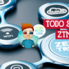 Todo sobre ZTNA o Zero Trust Network Access