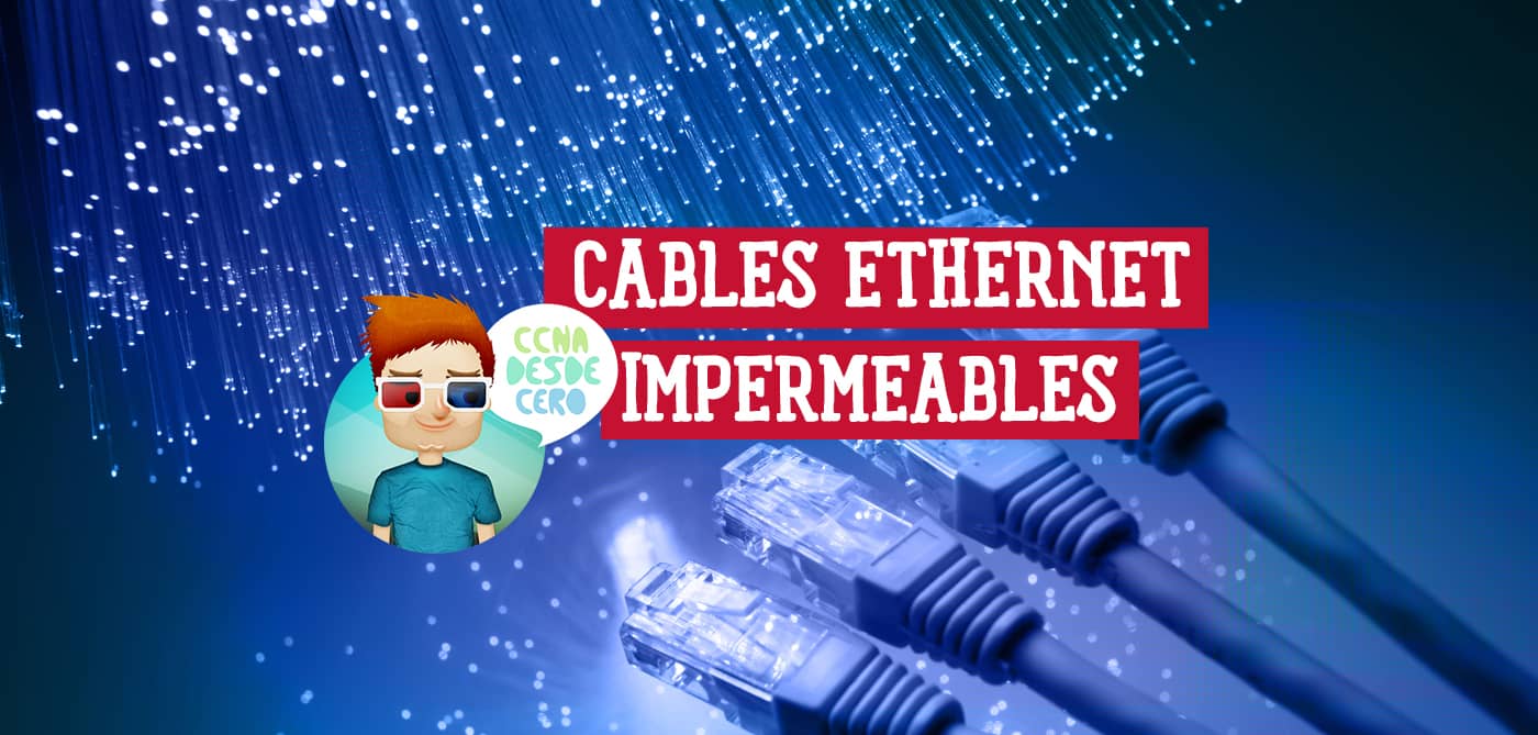 Son Impermeables los Cables Ethernet y Cómo Protegerlos