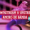 Qué es Downstream y Upstream Uplink en el Ancho de Banda