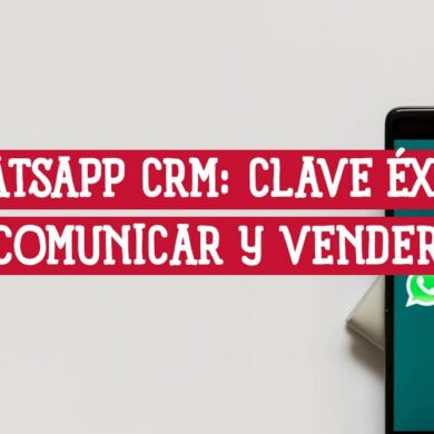 WhatsApp CRM La Clave del Éxito para Comunicar, Vender y Fidelizar Más