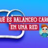 Qué es el Balanceo de Carga en una Red