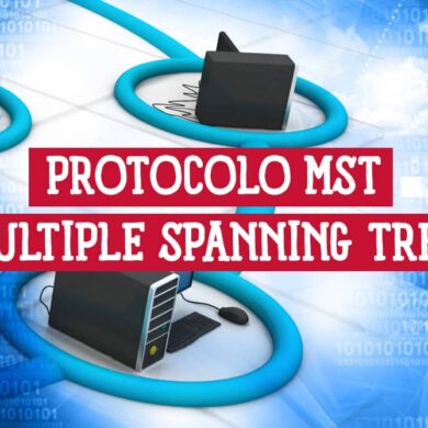 Todo sobre el Protocolo MST Multiple Spanning Tree Protocol