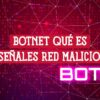 Fondo con código binario y el texto "BOTNET Qué es y señales red maliciosa", ilustrando el concepto de botnet y sus indicadores.