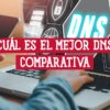Imagen de una persona usando un portátil con una representación gráfica de DNS en la pantalla. Sobre la imagen se superpone el texto: "¿Cuál es el mejor DNS? Comparativa".