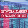 Imagen que muestra el texto "Network Scanner o Escaneo de Red" sobre un fondo de código binario y huellas dactilares digitales, representando la seguridad informática y el análisis de redes.