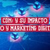 Imagen sobre el impacto de una CDN en SEO y marketing digital, con una red de servidores interconectados sobre un mapa mundial.