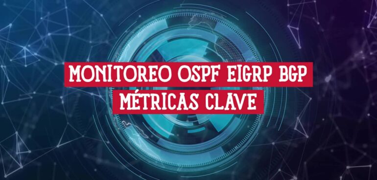 Guía de monitoreo para protocolos de red OSPF, EIGRP y BGP, mostrando métricas clave sobre un fondo digital azul.