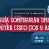 Guía visual para configurar DNS en un router Cisco. Se muestra un router y la línea de comandos para IOS y ASA.